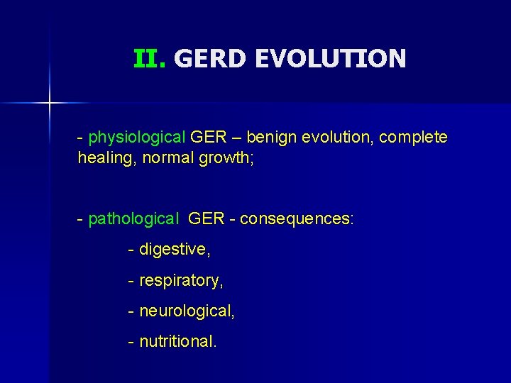 II. GERD EVOLUTION - physiological GER – benign evolution, complete healing, normal growth; -