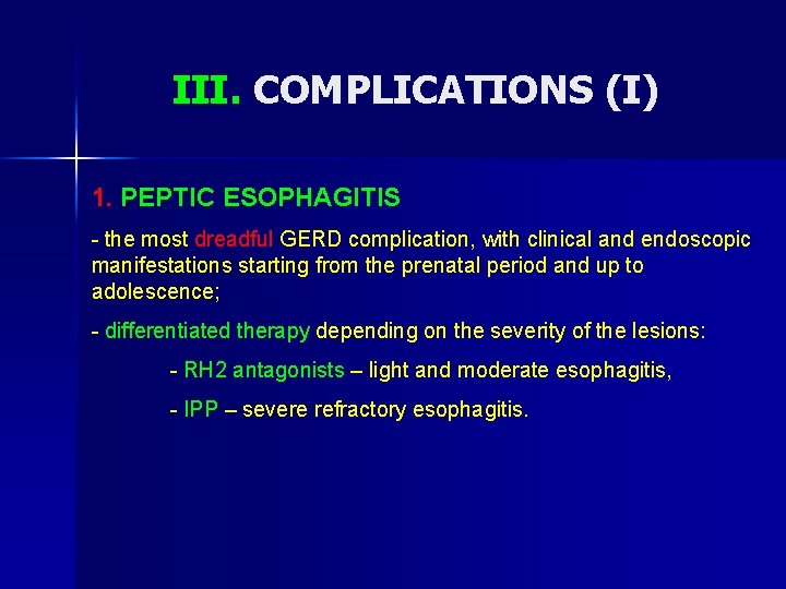 III. COMPLICATIONS (I) 1. PEPTIC ESOPHAGITIS - the most dreadful GERD complication, with clinical