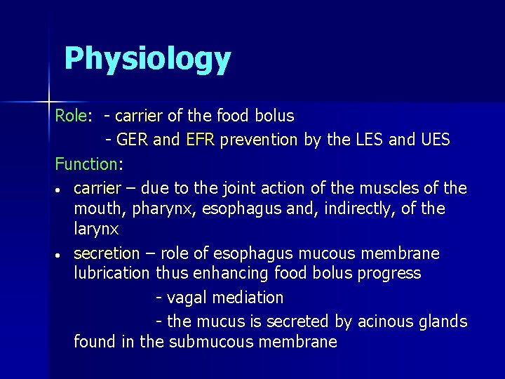 Physiology Role: - carrier of the food bolus - GER and EFR prevention by