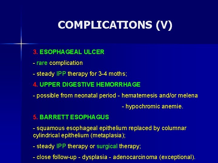 COMPLICATIONS (V) 3. ESOPHAGEAL ULCER - rare complication - steady IPP therapy for 3