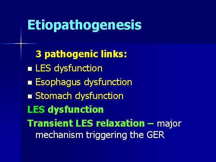 Etiopathogenesis 3 pathogenic links: n LES dysfunction n Esophagus dysfunction n Stomach dysfunction LES