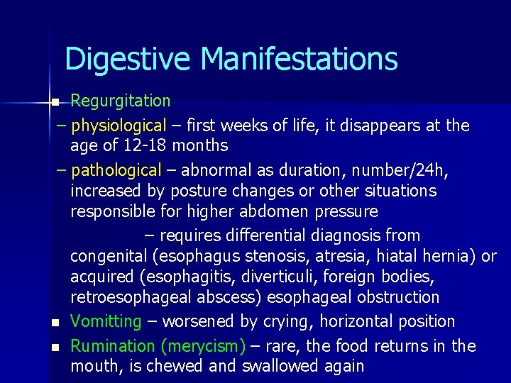 Digestive Manifestations Regurgitation – physiological – first weeks of life, it disappears at the