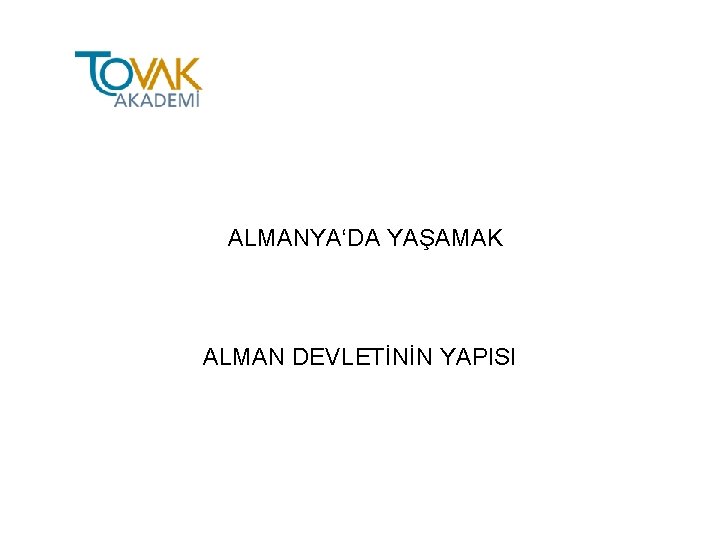 ALMANYA‘DA YAŞAMAK ALMAN DEVLETİNİN YAPISI 