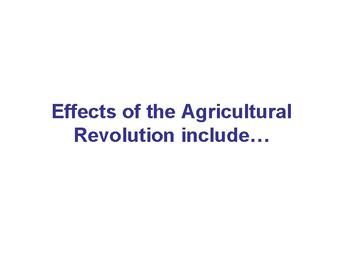 Effects of the Agricultural Revolution include… 
