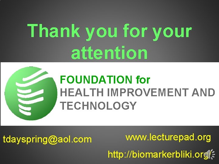 Thank you for your attention FOUNDATION for HEALTH IMPROVEMENT AND TECHNOLOGY tdayspring@aol. com www.