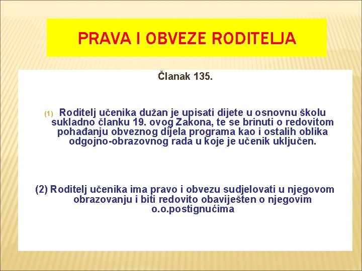 PRAVA I OBVEZE RODITELJA Članak 135. Roditelj učenika dužan je upisati dijete u osnovnu