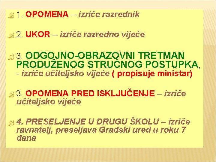  1. OPOMENA – izriče razrednik 2. UKOR – izriče razredno vijeće 3. ODGOJNO-OBRAZOVNI