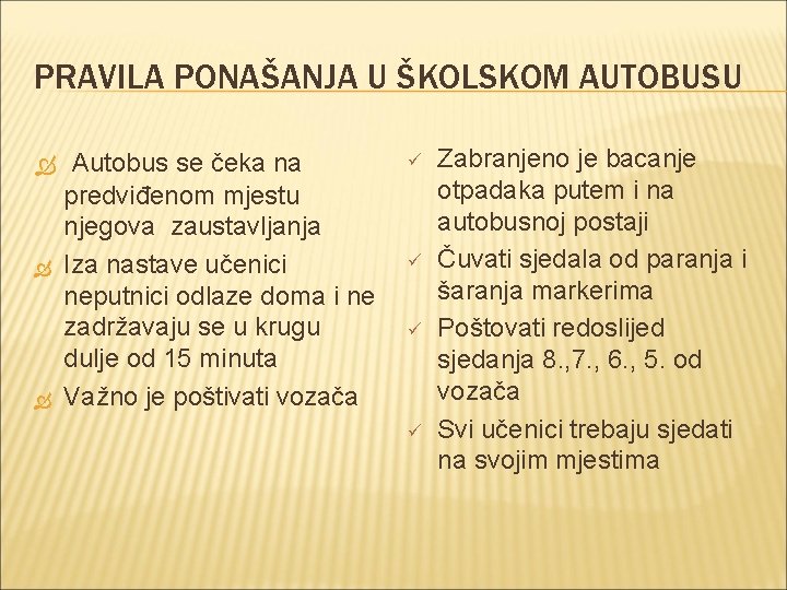 PRAVILA PONAŠANJA U ŠKOLSKOM AUTOBUSU Autobus se čeka na predviđenom mjestu njegova zaustavljanja Iza