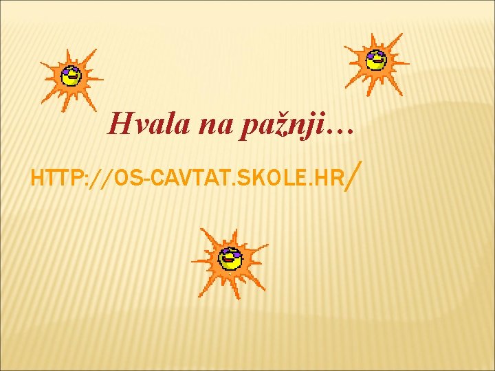 Hvala na pažnji… HTTP: //OS-CAVTAT. SKOLE. HR/ 