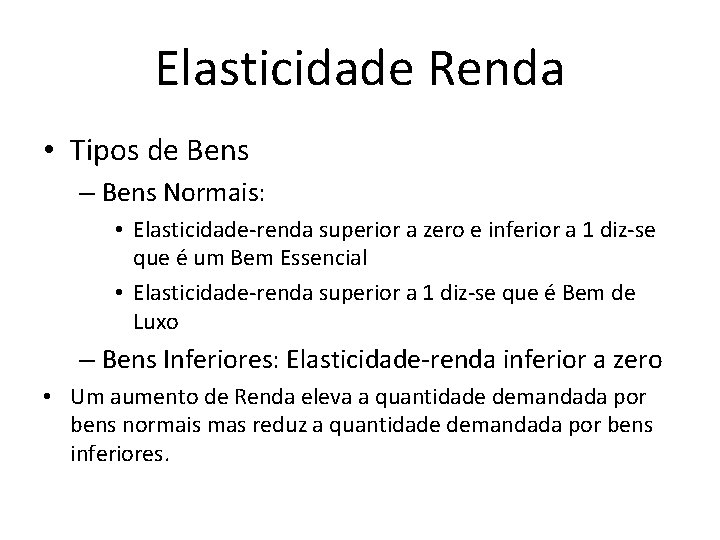 Elasticidade Renda • Tipos de Bens – Bens Normais: • Elasticidade-renda superior a zero