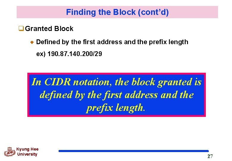 Finding the Block (cont’d) q. Granted Block Defined by the first address and the