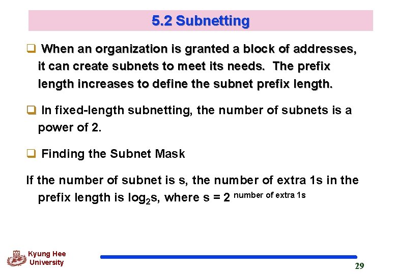 5. 2 Subnetting q When an organization is granted a block of addresses, it