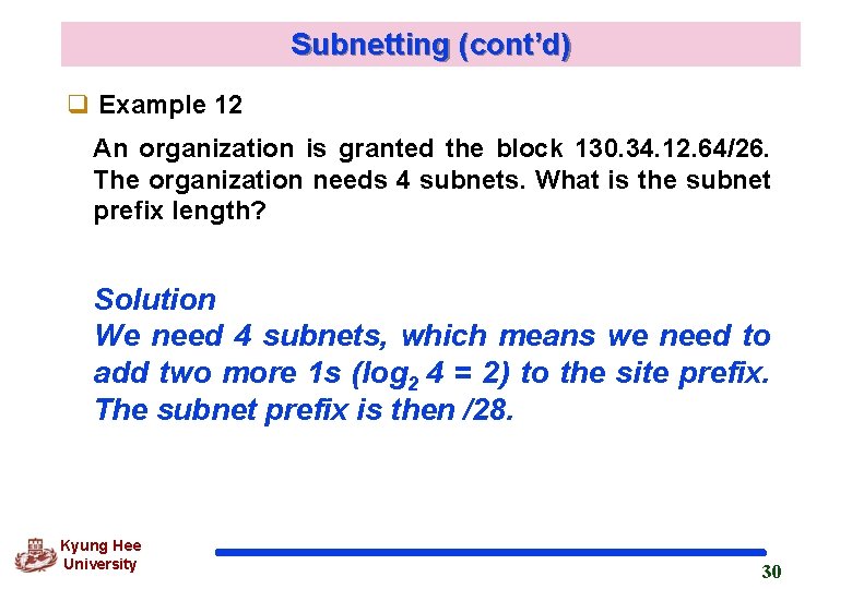 Subnetting (cont’d) q Example 12 An organization is granted the block 130. 34. 12.