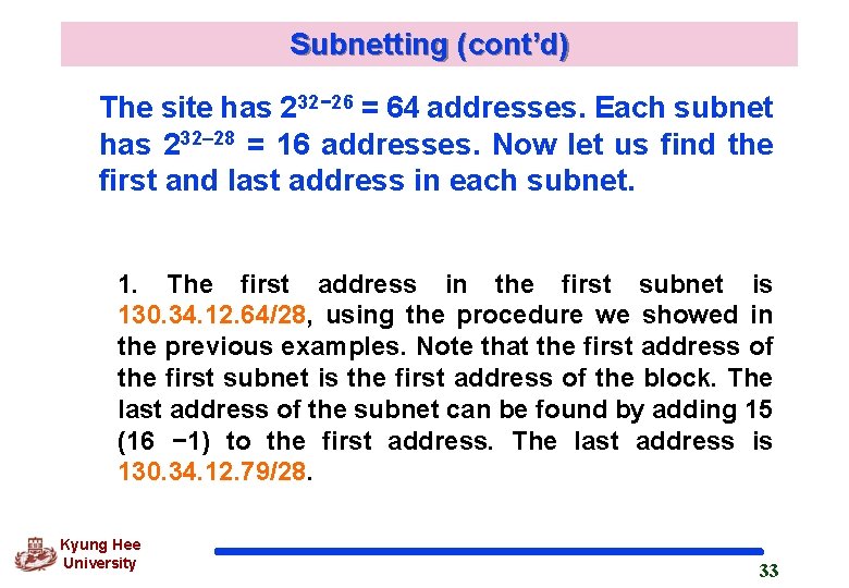 Subnetting (cont’d) The site has 232− 26 = 64 addresses. Each subnet has 232–