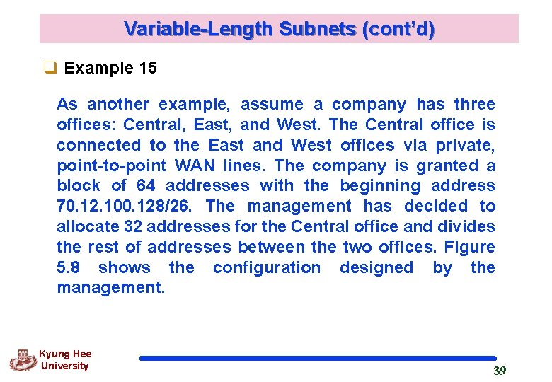 Variable-Length Subnets (cont’d) q Example 15 As another example, assume a company has three