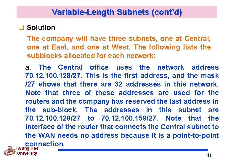Variable-Length Subnets (cont’d) q Solution The company will have three subnets, one at Central,