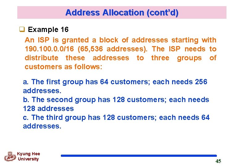 Address Allocation (cont’d) q Example 16 An ISP is granted a block of addresses