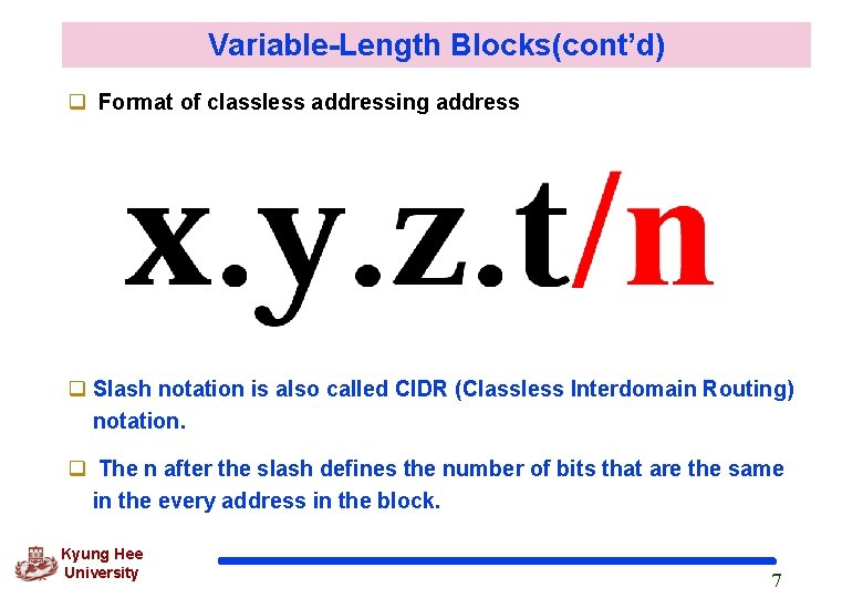 Variable-Length Blocks(cont’d) q Format of classless addressing address q Slash notation is also called