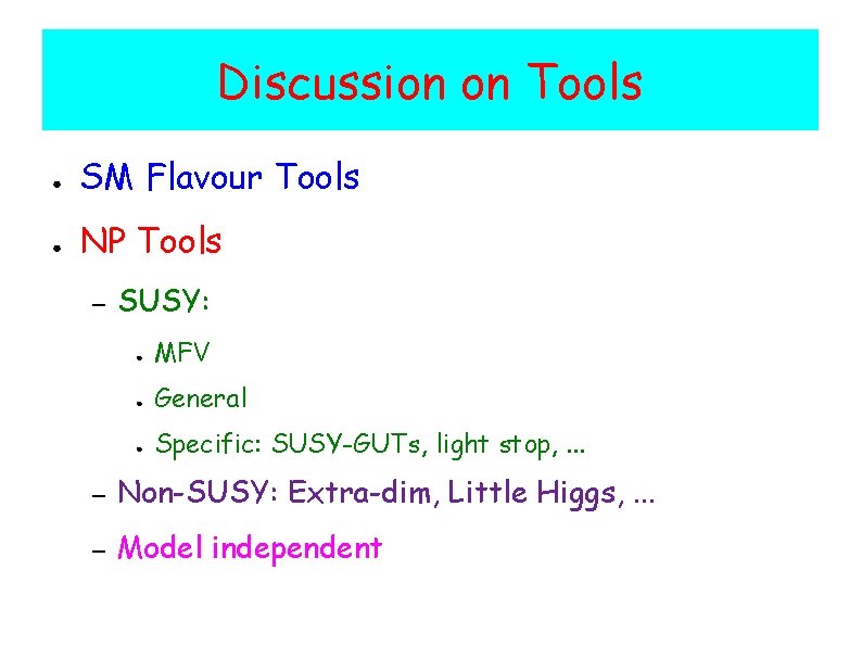 Discussion on Tools ● SM Flavour Tools ● NP Tools – SUSY: ● MFV