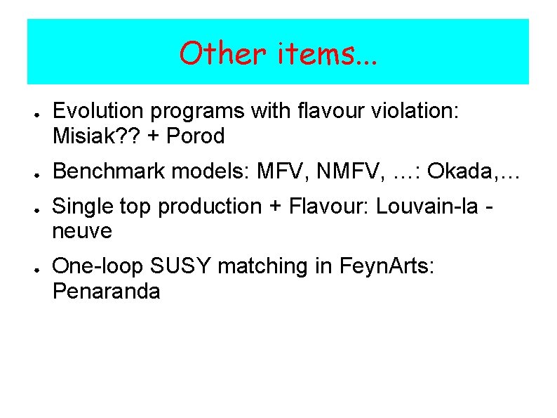 Other items. . . ● ● Evolution programs with flavour violation: Misiak? ? +