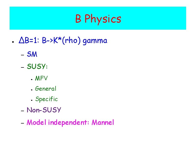 B Physics ● ΔB=1: B->K*(rho) gamma – SM – SUSY: ● MFV ● General