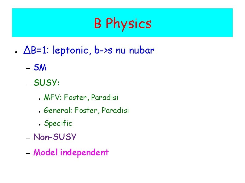 B Physics ● ΔB=1: leptonic, b->s nu nubar – SM – SUSY: ● MFV: