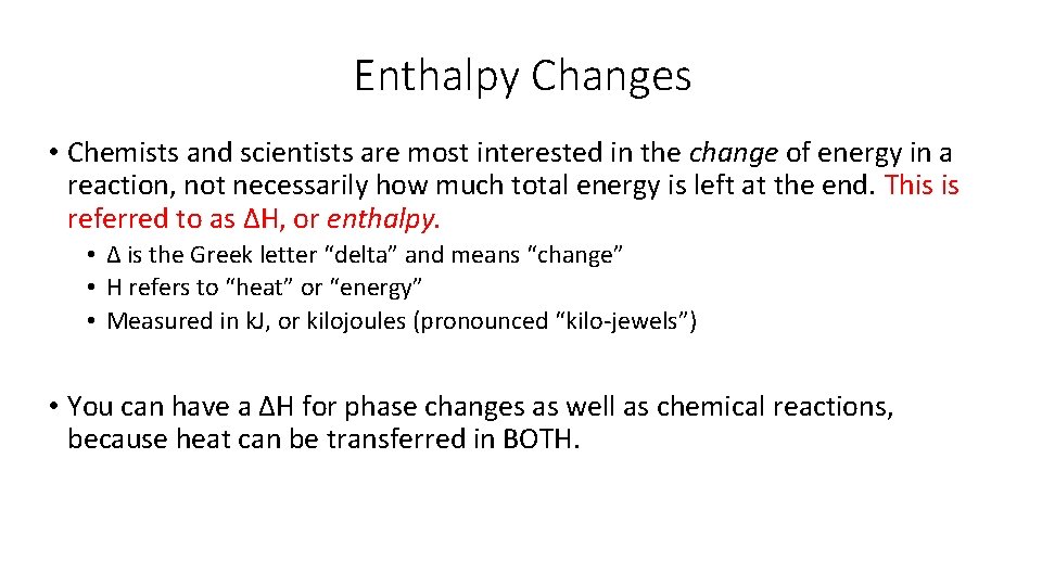 Enthalpy Changes • Chemists and scientists are most interested in the change of energy