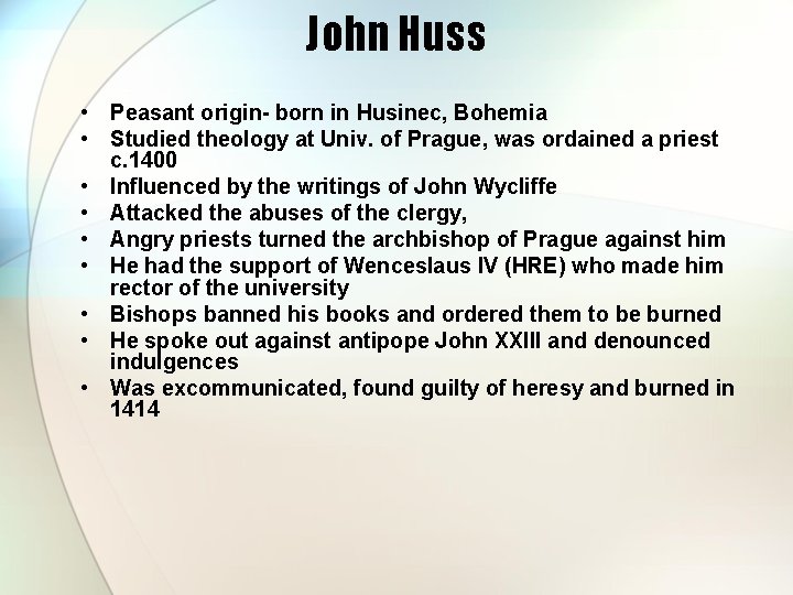 John Huss • Peasant origin- born in Husinec, Bohemia • Studied theology at Univ.