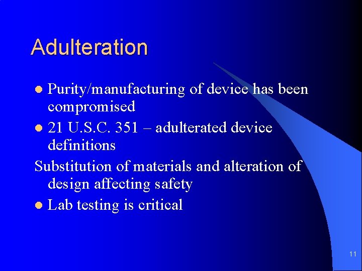 Adulteration Purity/manufacturing of device has been compromised l 21 U. S. C. 351 –