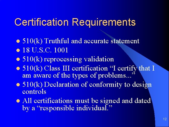 Certification Requirements 510(k) Truthful and accurate statement l 18 U. S. C. 1001 l