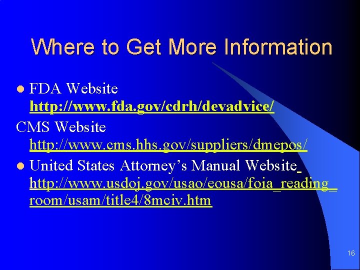 Where to Get More Information FDA Website http: //www. fda. gov/cdrh/devadvice/ CMS Website http: