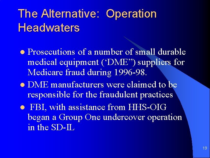 The Alternative: Operation Headwaters Prosecutions of a number of small durable medical equipment (‘DME”)