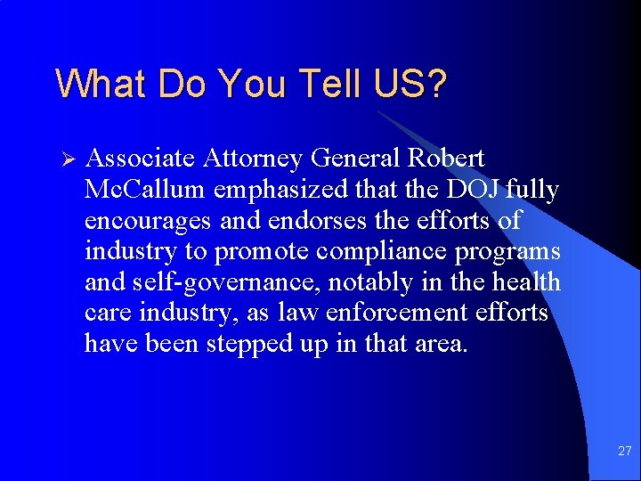 What Do You Tell US? Ø Associate Attorney General Robert Mc. Callum emphasized that