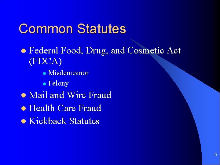 Common Statutes l Federal Food, Drug, and Cosmetic Act (FDCA) Misdemeanor l Felony l