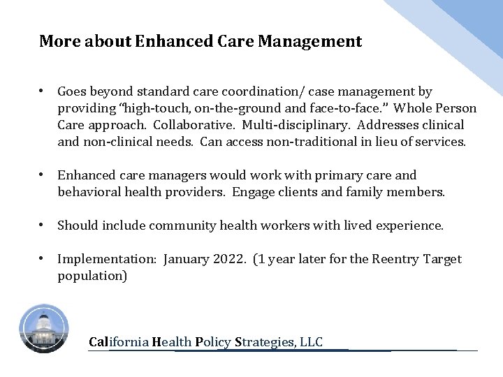 More about Enhanced Care Management • Goes beyond standard care coordination/ case management by