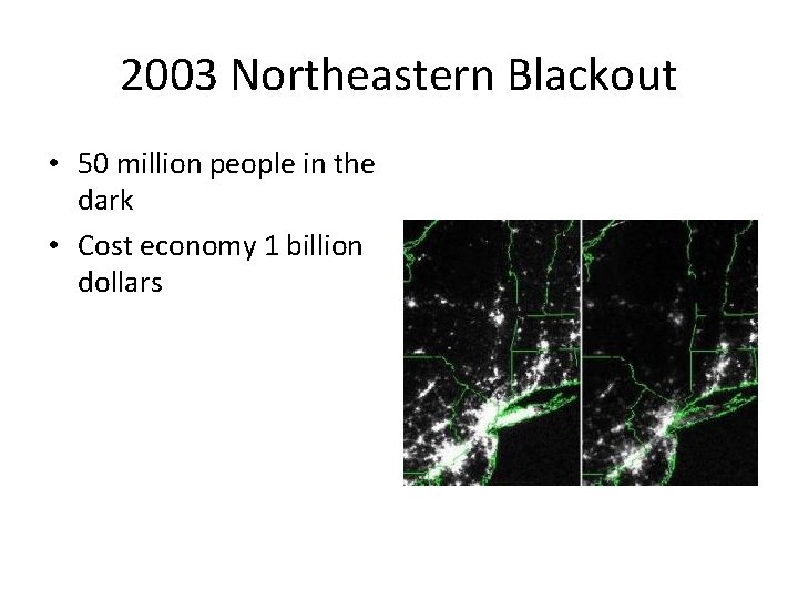 2003 Northeastern Blackout • 50 million people in the dark • Cost economy 1