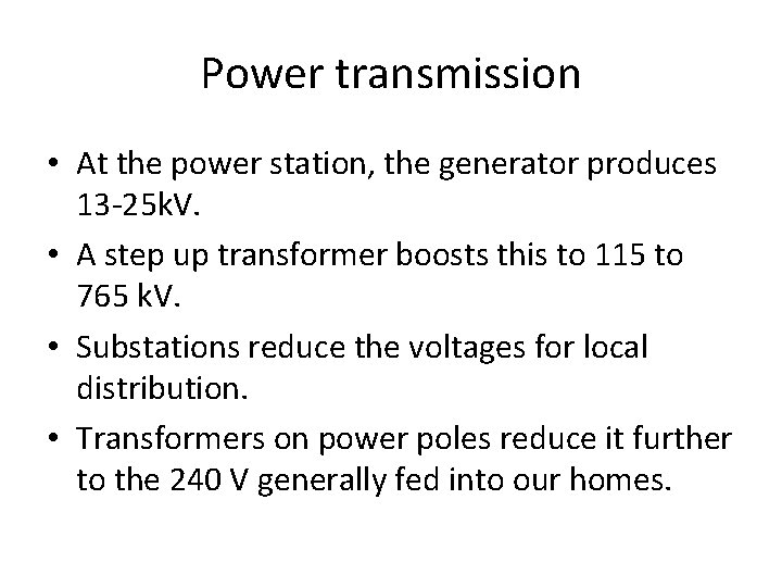 Power transmission • At the power station, the generator produces 13 -25 k. V.
