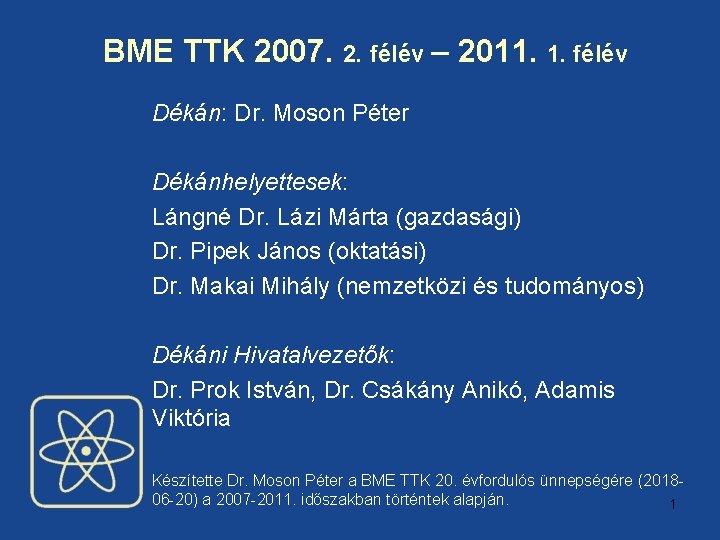 BME TTK 2007. 2. félév – 2011. 1. félév Dékán: Dr. Moson Péter Dékánhelyettesek: