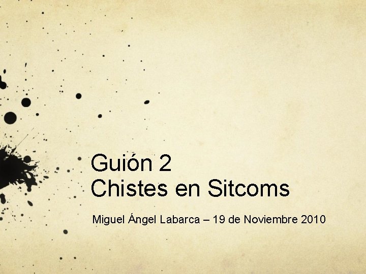 Guión 2 Chistes en Sitcoms Miguel Ángel Labarca – 19 de Noviembre 2010 