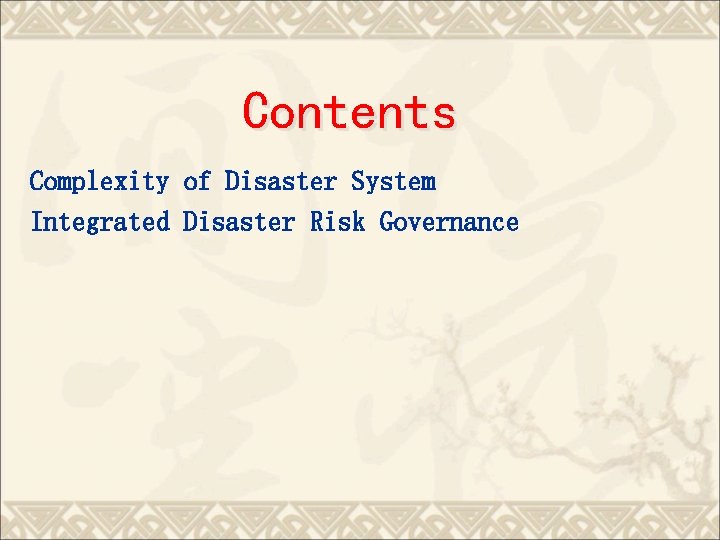 Contents Complexity of Disaster System Integrated Disaster Risk Governance 