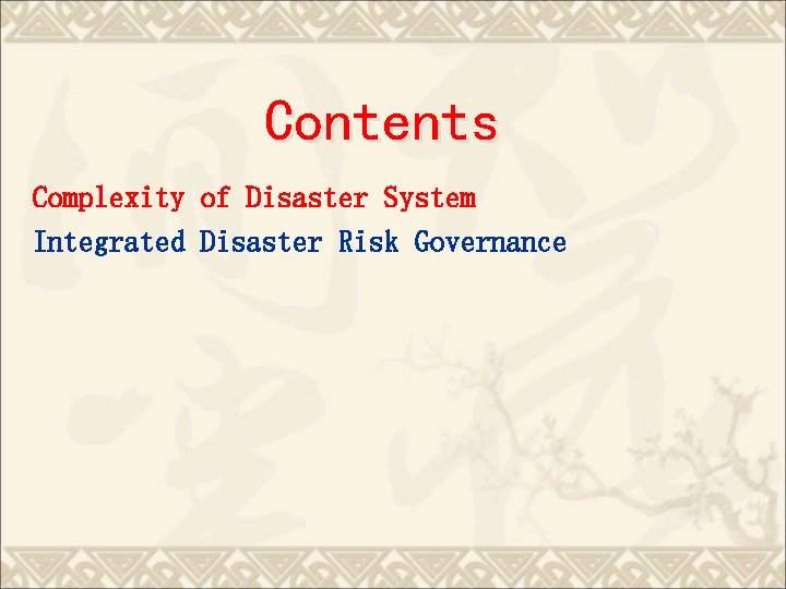 Contents Complexity of Disaster System Integrated Disaster Risk Governance 