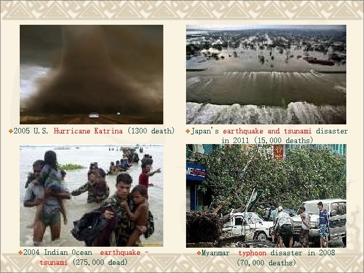 v 2005 U. S. Hurricane Katrina (1300 death) v 2004 Indian Ocean earthquake tsunami