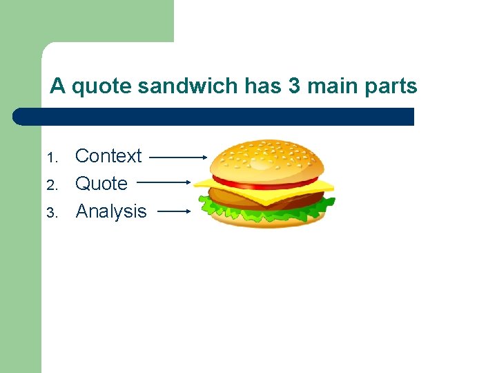 A quote sandwich has 3 main parts 1. 2. 3. Context Quote Analysis 