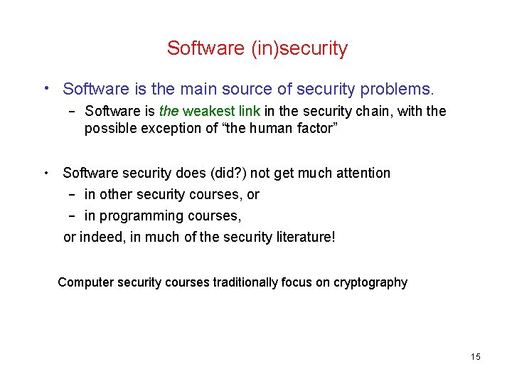 Software (in)security • Software is the main source of security problems. – Software is