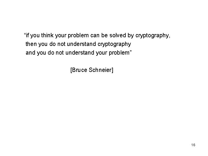 “if you think your problem can be solved by cryptography, then you do not
