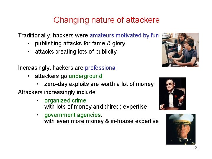 Changing nature of attackers Traditionally, hackers were amateurs motivated by fun • publishing attacks