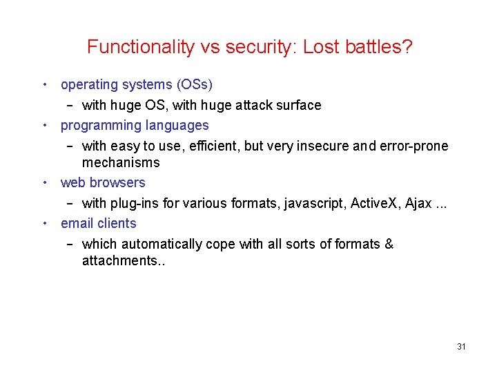 Functionality vs security: Lost battles? • operating systems (OSs) – with huge OS, with