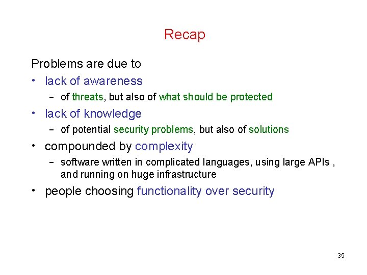 Recap Problems are due to • lack of awareness – of threats, but also