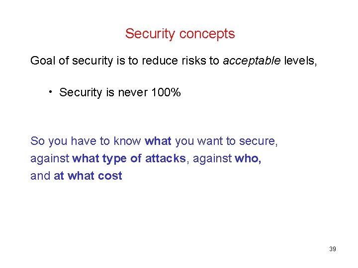 Security concepts Goal of security is to reduce risks to acceptable levels, • Security
