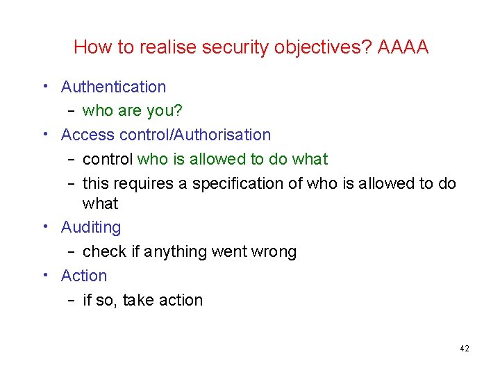 How to realise security objectives? AAAA • Authentication – who are you? • Access